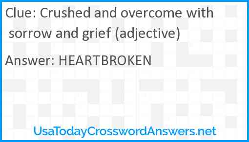Crushed and overcome with sorrow and grief (adjective) Answer