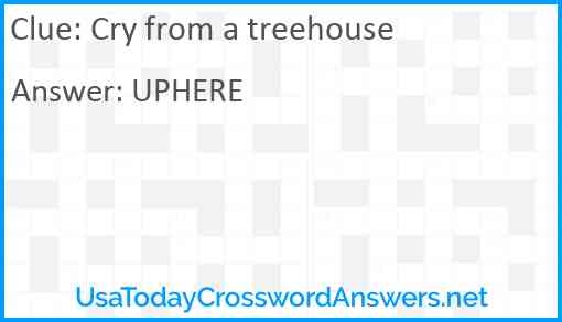 Cry from a treehouse Answer