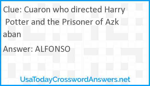 Cuaron who directed Harry Potter and the Prisoner of Azkaban Answer