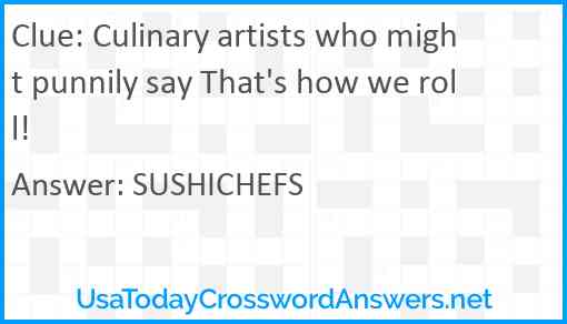 Culinary artists who might punnily say That's how we roll! Answer