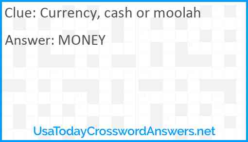 Currency, cash or moolah Answer