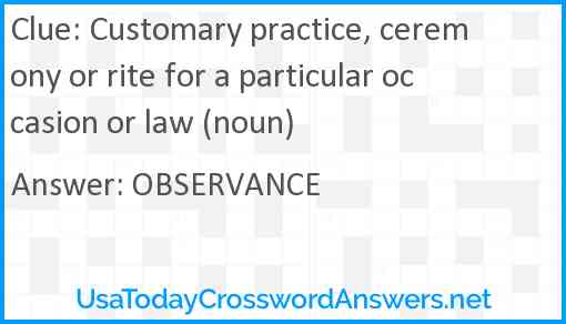 Customary practice, ceremony or rite for a particular occasion or law (noun) Answer