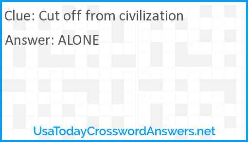 Cut off from civilization Answer