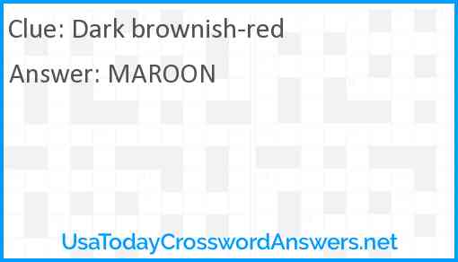 Dark brownish-red Answer