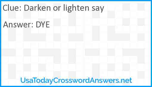 Darken or lighten say Answer