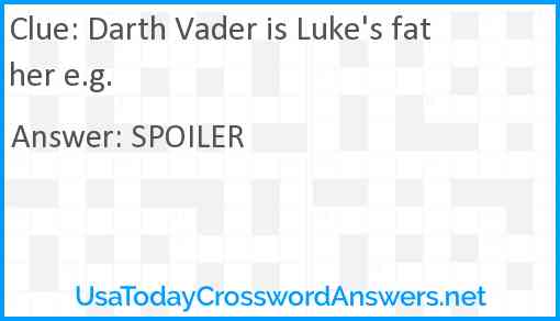 Darth Vader is Luke's father e.g. Answer