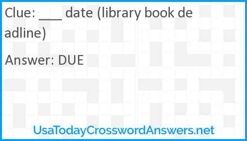 ___ date (library book deadline) Answer
