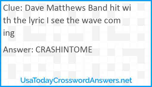 Dave Matthews Band hit with the lyric I see the wave coming Answer