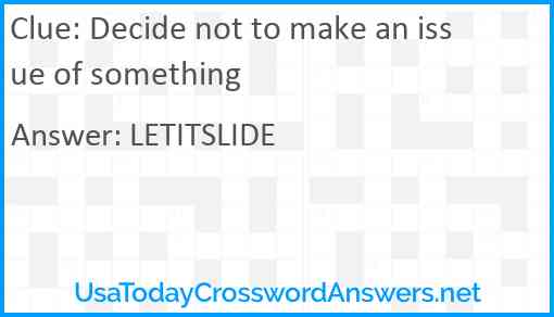 Decide not to make an issue of something Answer