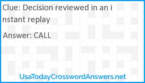 Decision reviewed in an instant replay Answer