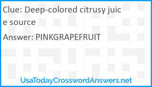 Deep-colored citrusy juice source Answer