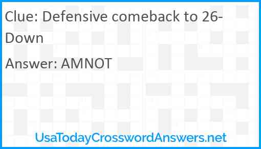 Defensive comeback to 26-Down Answer