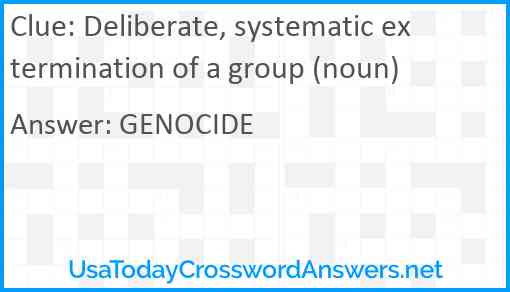 Deliberate, systematic extermination of a group (noun) Answer