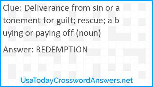 Deliverance from sin or atonement for guilt; rescue; a buying or paying off (noun) Answer