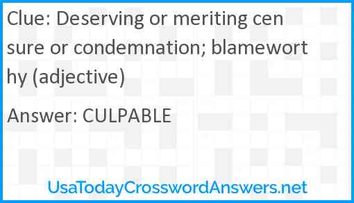 Deserving or meriting censure or condemnation; blameworthy (adjective) Answer