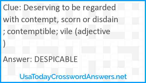 Deserving to be regarded with contempt, scorn or disdain; contemptible; vile (adjective) Answer