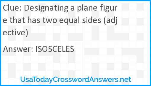 Designating a plane figure that has two equal sides (adjective) Answer