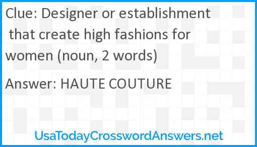 Designer or establishment that create high fashions for women (noun, 2 words) Answer