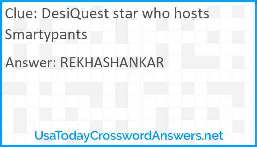 DesiQuest star who hosts Smartypants Answer