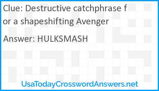 Destructive catchphrase for a shapeshifting Avenger Answer