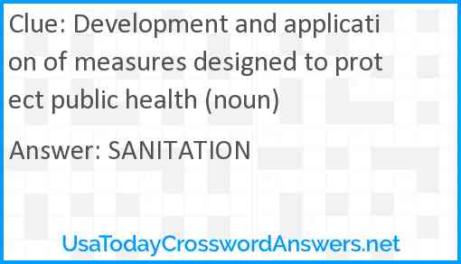 Development and application of measures designed to protect public health (noun) Answer