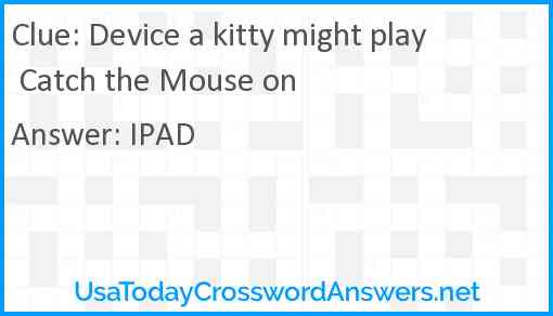 Device a kitty might play Catch the Mouse on Answer