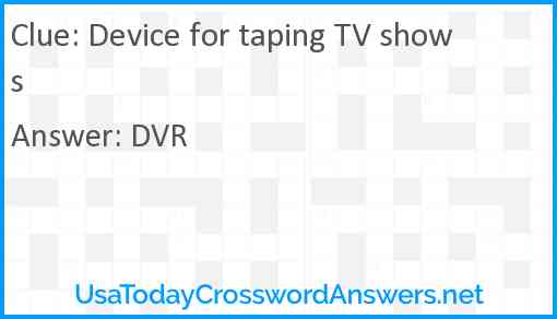 Device for taping TV shows Answer