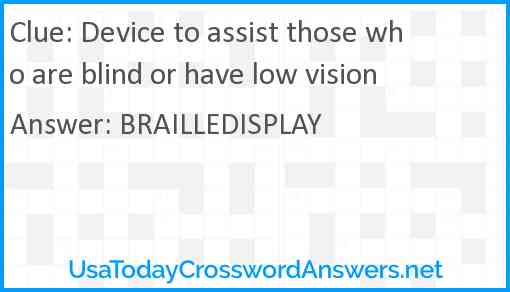 Device to assist those who are blind or have low vision Answer