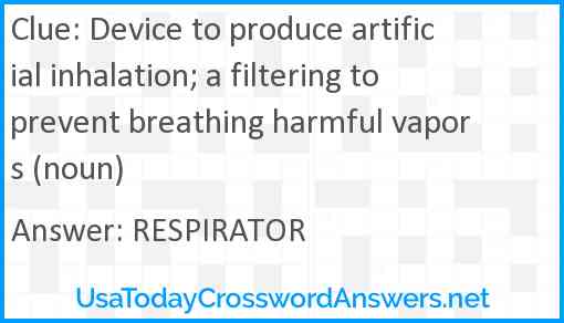 Device to produce artificial inhalation; a filtering to prevent breathing harmful vapors (noun) Answer