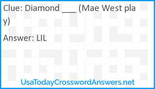 Diamond ___ (Mae West play) Answer