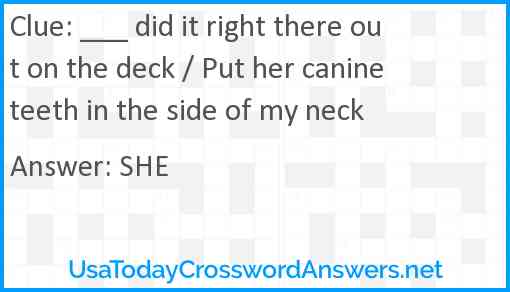 ___ did it right there out on the deck / Put her canine teeth in the side of my neck Answer