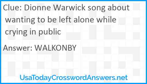 Dionne Warwick song about wanting to be left alone while crying in public Answer