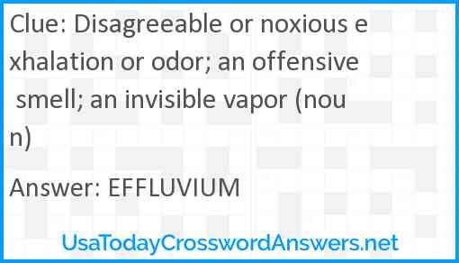 Disagreeable or noxious exhalation or odor; an offensive smell; an invisible vapor (noun) Answer