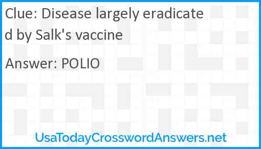 Disease largely eradicated by Salk's vaccine Answer