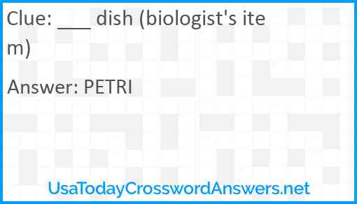 ___ dish (biologist's item) Answer