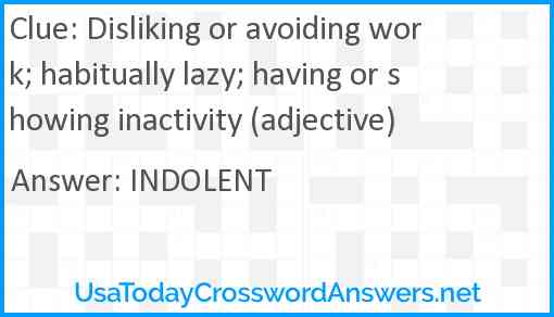 Disliking or avoiding work; habitually lazy; having or showing inactivity (adjective) Answer