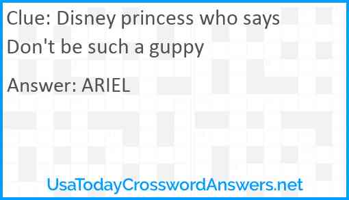 Disney princess who says Don't be such a guppy Answer