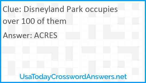 Disneyland Park occupies over 100 of them Answer