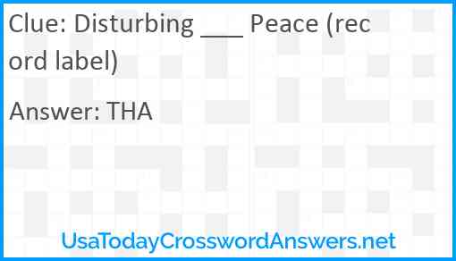 Disturbing ___ Peace (record label) Answer