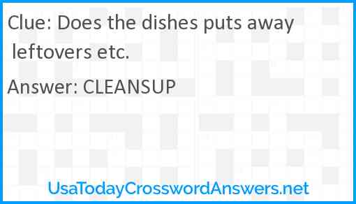 Does the dishes puts away leftovers etc. Answer