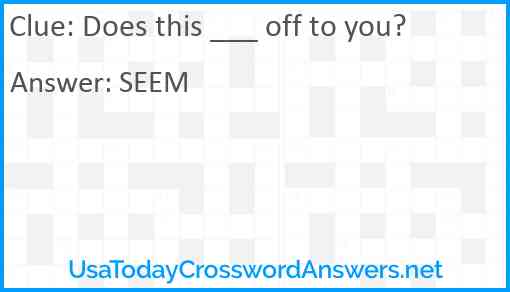 Does this ___ off to you? Answer