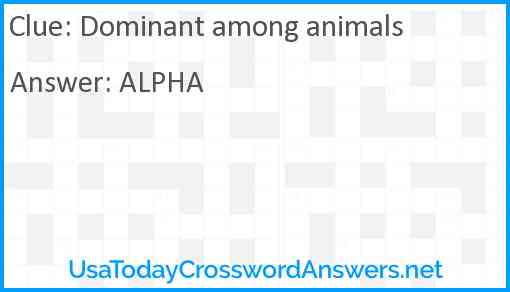 Dominant among animals Answer