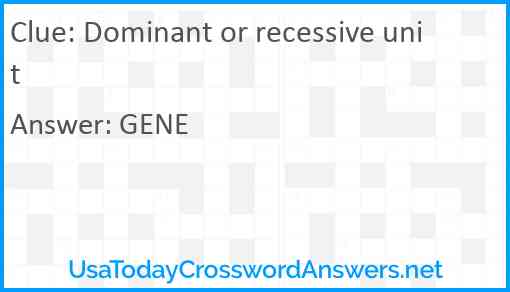 Dominant or recessive unit Answer