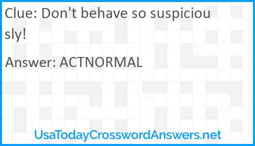 Don't behave so suspiciously! Answer