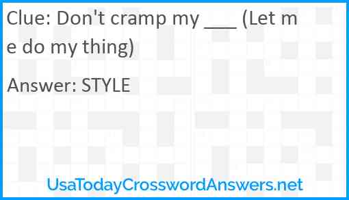 Don't cramp my ___ (Let me do my thing) Answer