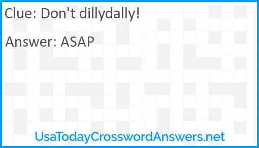 Don't dillydally! Answer