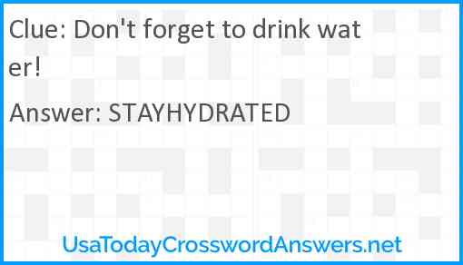 Don't forget to drink water! Answer