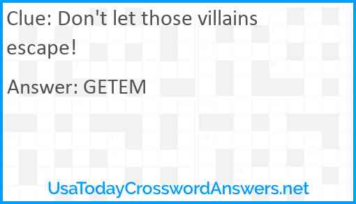 Don't let those villains escape! Answer