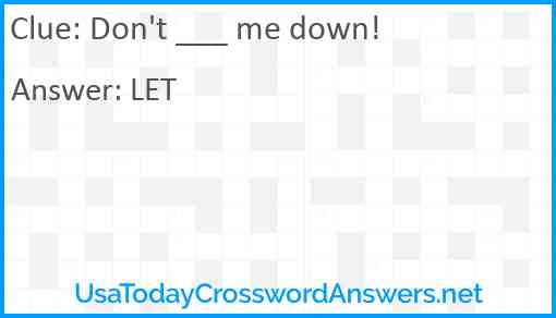 Don't ___ me down! Answer