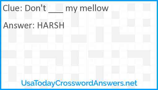 Don't ___ my mellow Answer